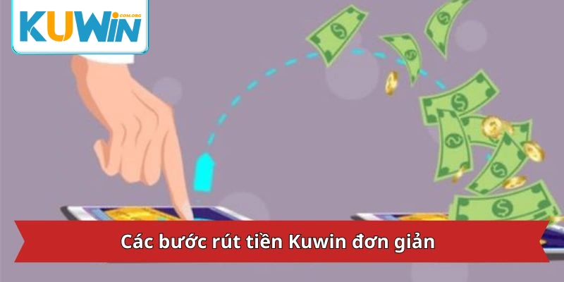 Các bước rút tiền Kuwincom siêu đơn giản cho hội viên