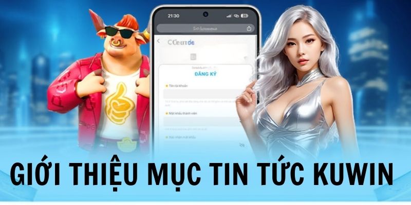 Vài nét về chuyên mục tin tức Kuwin com