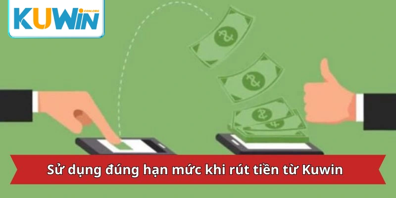 Sử dụng đúng hạn mức khi rút tiền từ Kuwin casino