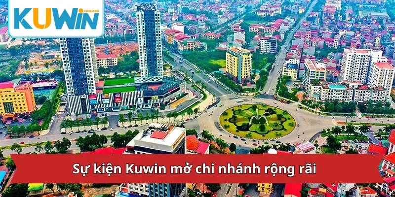 Sự kiện Kuwin mở chi nhánh rộng rãi