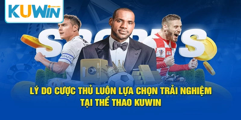 Chuyên gia đầu ngành chính là lý do bet thủ chọn thể thao Kuwin